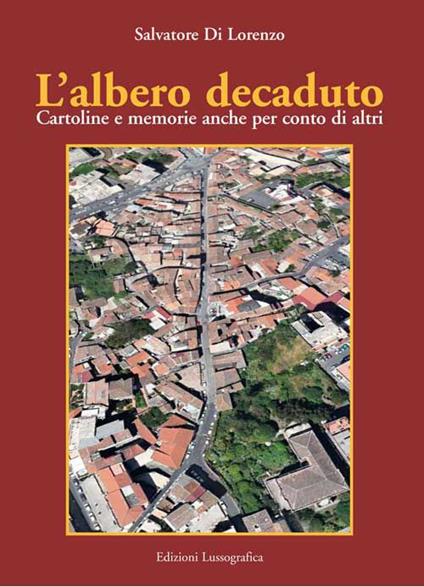 L'albero decaduto. Cartoline e memorie anche per conto di altri - Salvatore Di Lorenzo - copertina