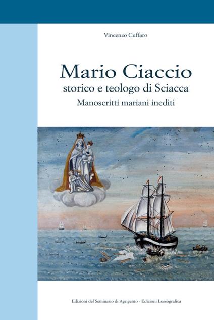 Mario Ciaccio storico e teologo di Sciacca. Manoscritti mariani inediti - Vincenzo Cuffaro - copertina