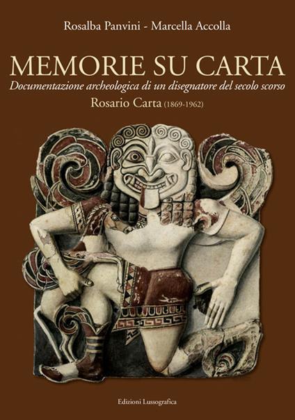 Memorie su carta. Documentazione archeologica di un disegnatore del secolo scorso. Rosario Carta (1869-1962). Ediz. illustrata - Rosalba Panvini,Marcella Accolla - copertina