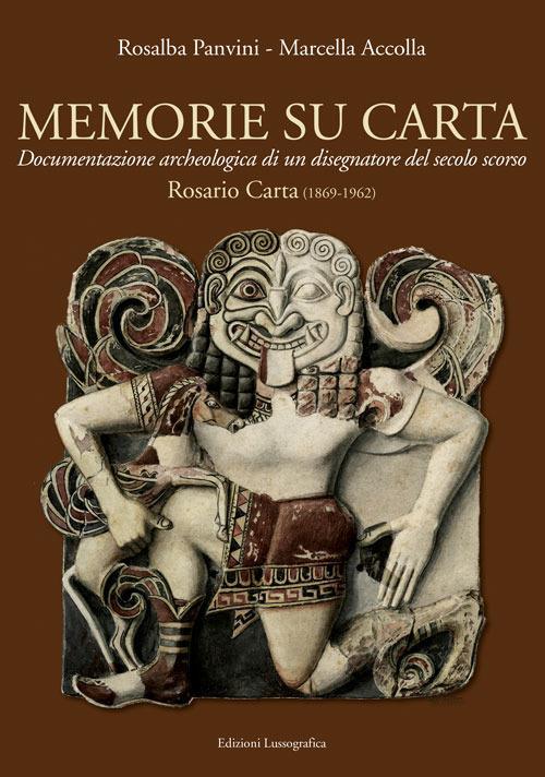 Memorie su carta. Documentazione archeologica di un disegnatore del secolo scorso. Rosario Carta (1869-1962). Ediz. illustrata - Rosalba Panvini,Marcella Accolla - copertina