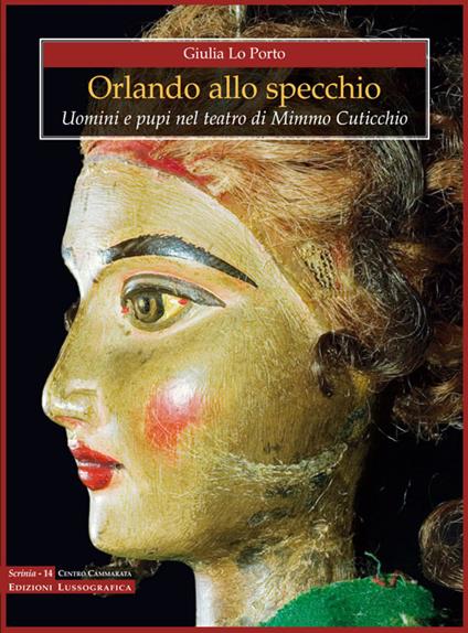Orlando allo specchio. Uomini e pupi nel teatro di Mimmo Cuticchio - Giulia Lo Porto - copertina