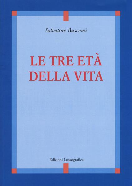 Le tre età della vita. Nuova ediz. - Salvatore Buscemi - copertina