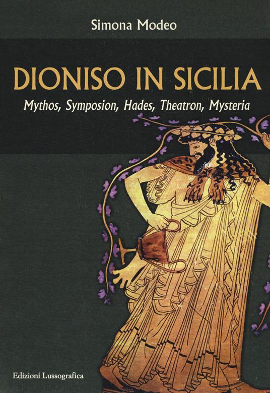 Dioniso in Sicilia. Mythos, symposion, hades, theatron, mysteria - Simona Modeo - copertina