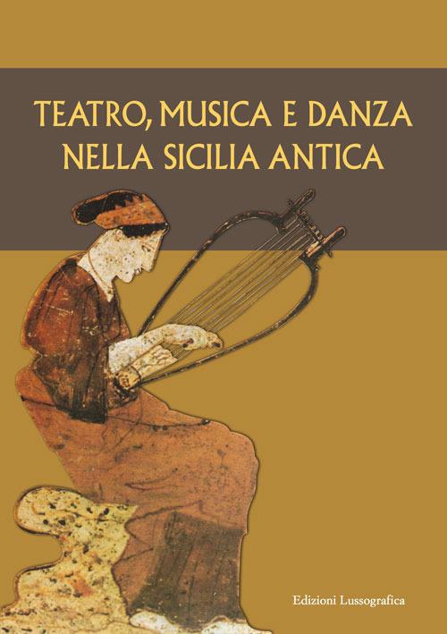 Teatro, musica e danza nella Sicilia antica. Atti del XV Convegno di studi sulla Sicilia antica (Caltanissetta, 16 marzo 2019) - copertina