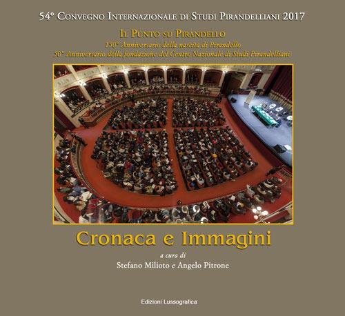 Cronaca e immagini. 54° Convegno Internazionale di Studi Pirandelliani 2017 - Il Punto su Pirandello - copertina