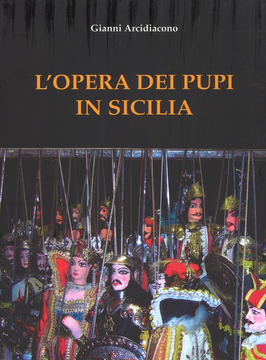 L'opera dei Pupi in Sicilia. Nuova ediz. - Gianni Arcidiacono - copertina