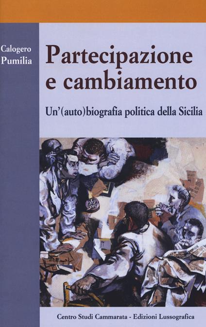 Partecipazione e cambiamento. Un'(auto) biografia politica della Sicilia - Calogero Pumilia - copertina