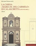 La chiesa «Maria SS. del Carmelo» di Calascibetta (XVI-XX secc.). Album. Ediz. a colori