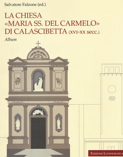 La chiesa «Maria SS. del Carmelo» di Calascibetta (XVI-XX secc.). Album. Ediz. a colori - copertina