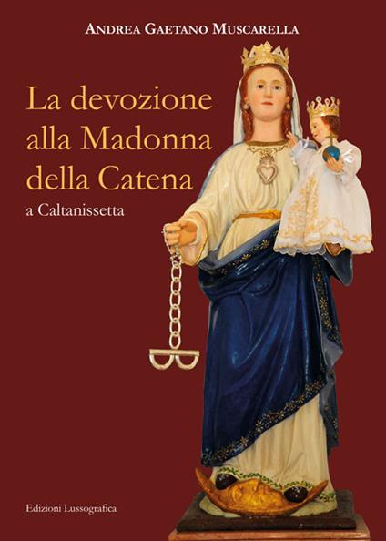 La devozione alla Madonna della Catena a Caltanissetta - Andrea Gaetano Muscarella - copertina