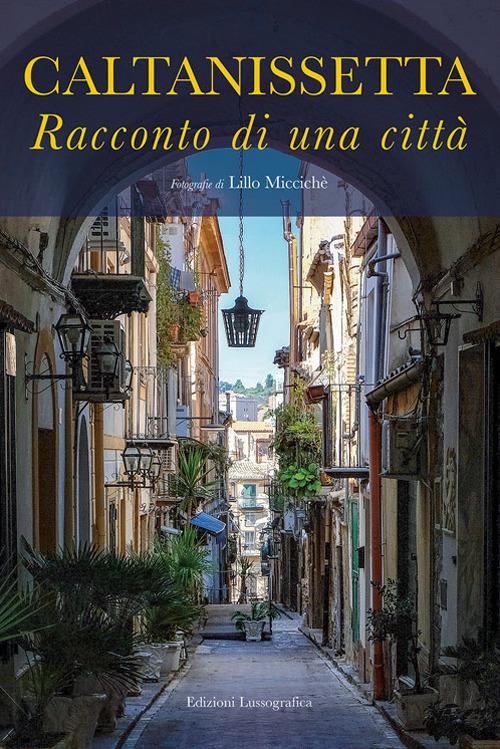 Caltanissetta. Racconto di una città. Ediz. illustrata - copertina