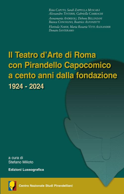 Il teatro d'arte di Roma con Pirandello capocomico a cento anni dalla fondazione. 1924-2024 - copertina