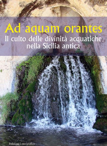 Ad aquam orantes. Il culto delle divinità acquatiche nella Sicilia antica - copertina