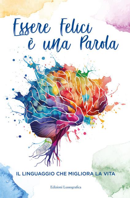 Essere felici è una parola. Il linguaggio che migliora la vita - Luana Landolina - copertina