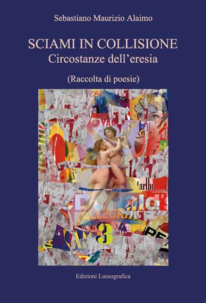 Sciami in collisione. Circostanze dell'eresia - Sebastiano Maurizio Alaimo - copertina