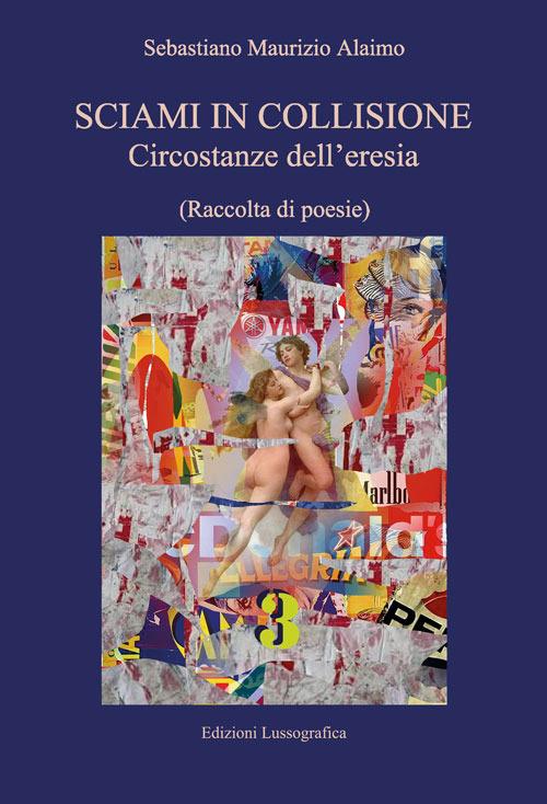 Sciami in collisione. Circostanze dell'eresia - Sebastiano Maurizio Alaimo - copertina