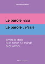 Le parole rosa. Le parole celeste. Ovvero la storia delle donne nel mondo degli uomini