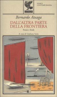 Dall'altra parte della frontiera. Poesie e ibridi - Bernardo Atxaga - copertina