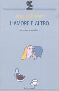 L'amore e altro. Aforismi per una vita libera - Jacques Prévert - copertina