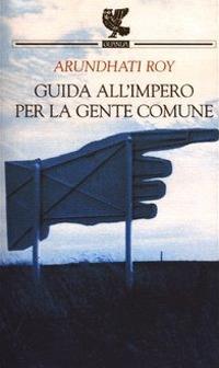 Guida all'impero per la gente comune - Arundhati Roy - copertina