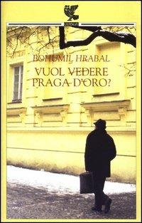 Vuol vedere Praga d'oro? - Bohumil Hrabal - copertina