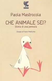 Che animale sei? Storia di una pennuta - Paola Mastrocola - copertina