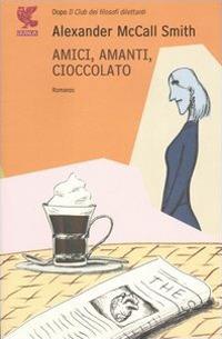 Amici, amanti, cioccolato - Alexander McCall Smith - copertina