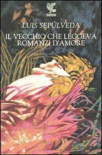 Il vecchio che leggeva romanzi d'amore - Luis Sepúlveda - copertina