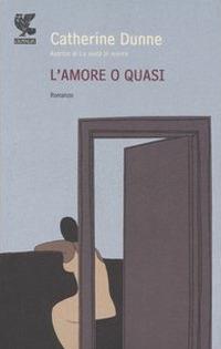 L' amore o quasi - Catherine Dunne - copertina