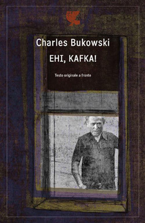 Ehi, Kafka! Testo inglese a fronte - Charles Bukowski - copertina