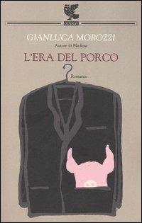 L' era del porco - Gianluca Morozzi - copertina