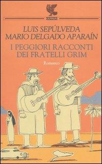 I peggiori racconti dei fratelli Grim - Luis Sepúlveda,Mario Delgado Aparaín - copertina
