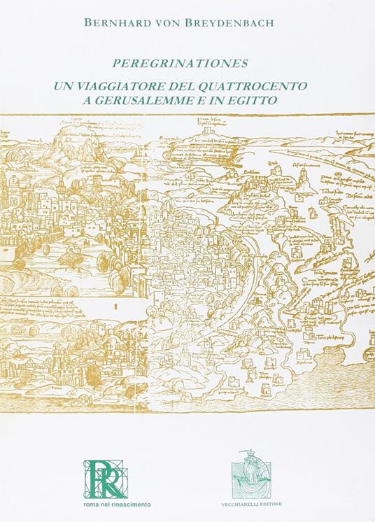 Peregrinationes. Un viaggiatore del Quattrocento a Gerusalemme e in Egitto (rist. anast.) - Bernard von Breydenbach - copertina
