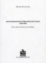 Antonfrancesco Grazzini dit Lasca (1505-1584). Écrire dans la Florence des Medicis. Ediz. bilingue