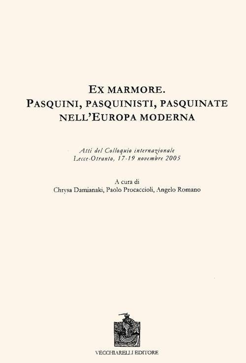 Ex marmore. Pasquini, pasquinisti, pasquinate nell'Europa moderna. Atti del Colloquio internazionale (Otranto, 17-19 novembre 2005) - copertina