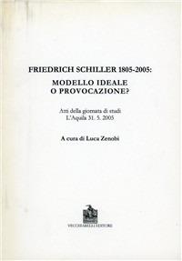 Friedrich Schiller 1805-2005. Modello ideale o provocazione? - copertina
