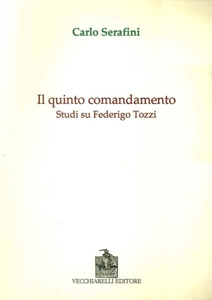 Il quinto comandamento. Studi su Federico Tozzi - Carlo Serafini - copertina