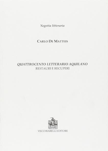 Quattrocento letterario aquilano. Restauri e recuperi - Carlo De Matteis - copertina