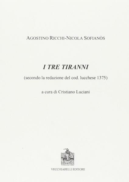 I tre tiranni. Secondo la redazione del cod. lucchese 1375 - Agostino Ricchi,Nicola Sofianos - copertina