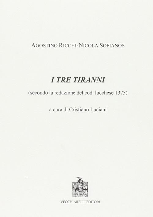 I tre tiranni. Secondo la redazione del cod. lucchese 1375 - Agostino Ricchi,Nicola Sofianos - copertina