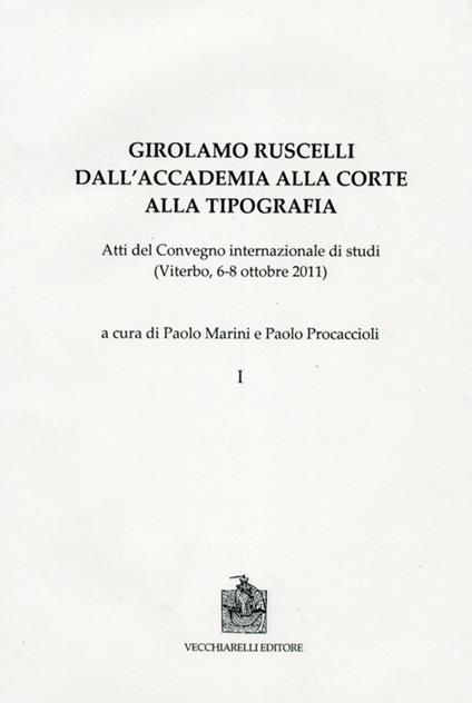 Girolamo Ruscelli. Dall'accademia alla corte alla tipografia. Atti del Convegno internazionale di studi (Viterbo, 6-8 ottobre 2011) - copertina