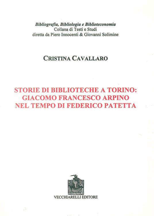Storie di biblioteche a Torino. Giacomo Francesco Arpino nel tempo di Federico Patetta - Cristina Cavallaro - copertina