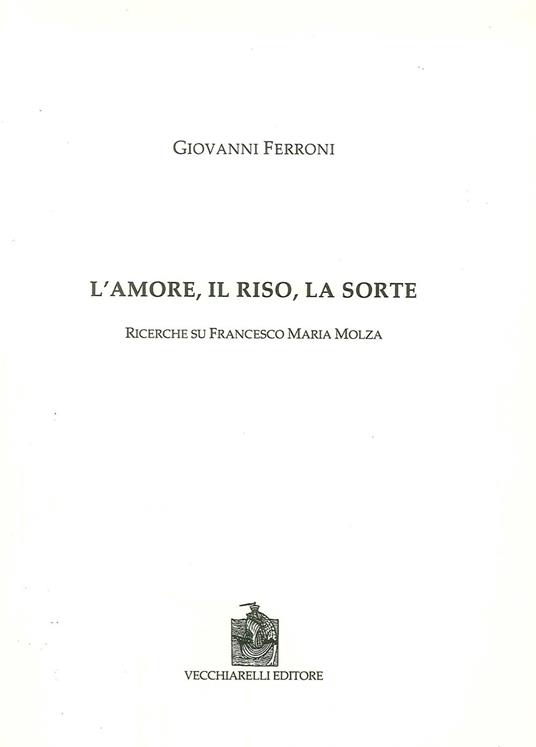 L' amore, il riso, la sorte. Ricerche su Francesco Maria Molza - Giovanni Ferroni - copertina
