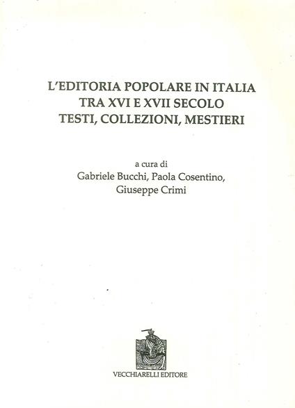 L' editoria popolare in Italia tra XV e XVII secolo. Testi, collezioni, mestieri - copertina