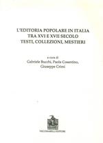 L' editoria popolare in Italia tra XV e XVII secolo. Testi, collezioni, mestieri