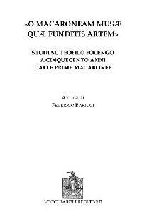 «O Macaroneam Musae quae funditis artem». Studi su Teofilo Folengo a cinquecento anni dalle prime macaronee - Federico Baricci - copertina