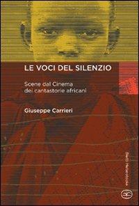 Le voci del silenzio. Scene dal cinema dei cantastorie africani - Giuseppe Carrieri - copertina