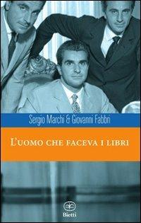 L'uomo che faceva i libri - Sergio Marchi,Giovanni Fabbri - 2