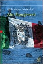 Altri risorgimenti. L'Italia che non fu (1841-1870)