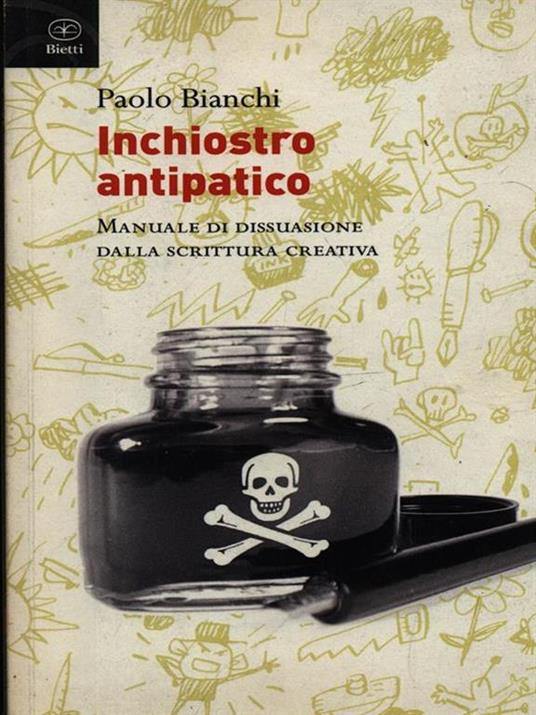 Inchiostro antipatico. Manuale di dissuasione dalla scrittura creativa - Paolo Bianchi - 4